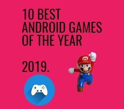 10 BEST ANDROID GAMES OF THE YEAR 2019
