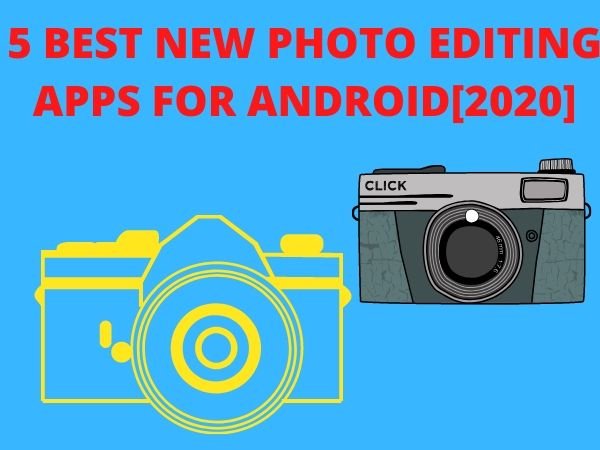 5 BEST NEW PHOTO EDITING APPS FOR ANDROID[2020]
