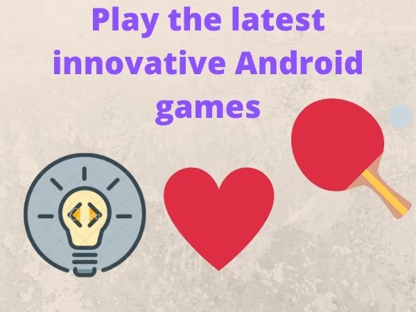 Play the latest innovative android games