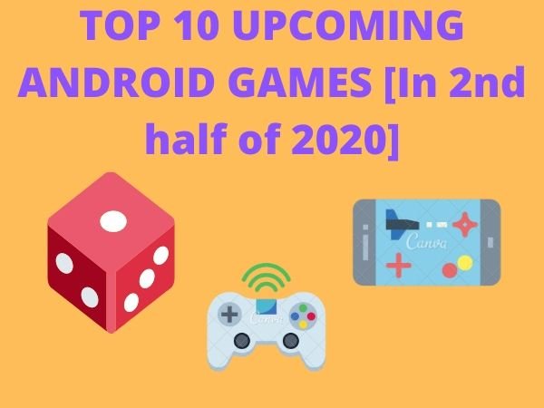 TOP 10 UPCOMING ANDROID GAMES[In 2nd half of 2020]