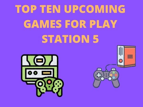 TOP TEN UPCOMING GAMES FOR PLAY STATION 5