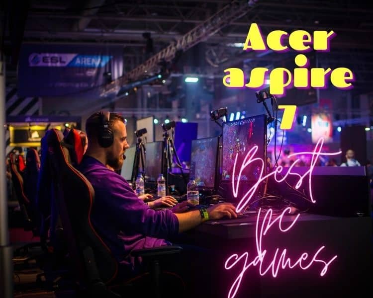 BEST PC GAMES FOR ACER ASPIRE 7