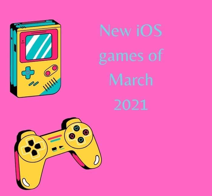 New iOS games of March 2021.