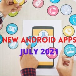 NEW ANDROID APPS JULY 2021