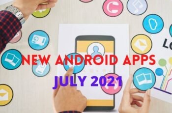 NEW ANDROID APPS JULY 2021