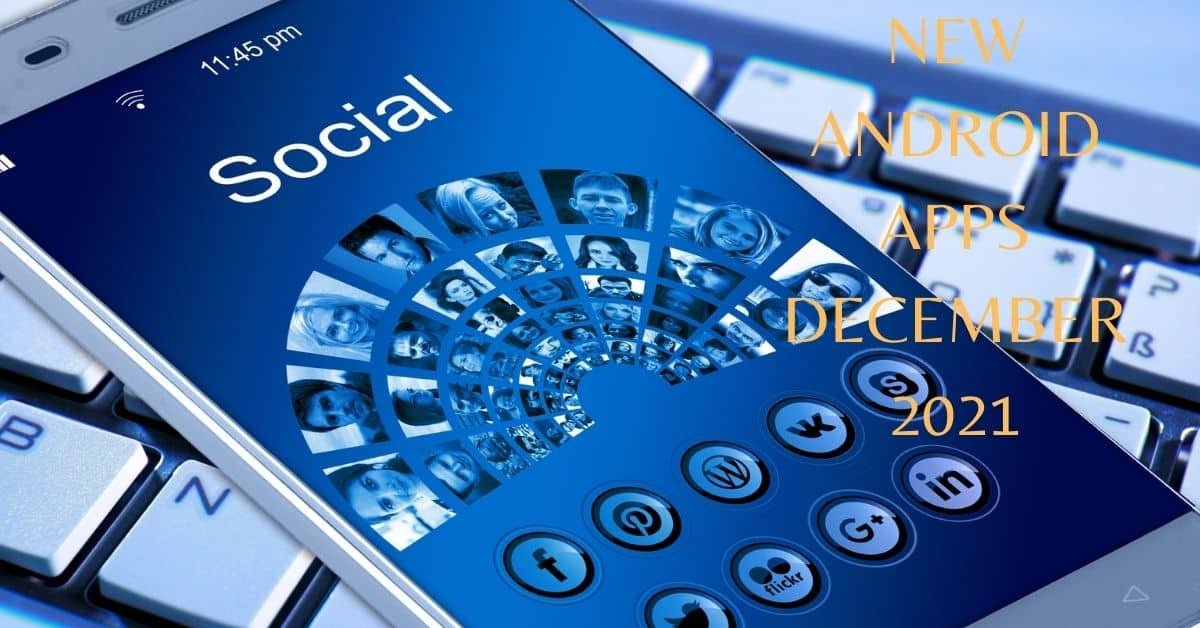 NEW ANDROID APPS DECEMBER 2021